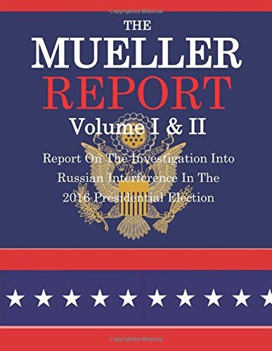 The Mueller Report: The Report on the Investigation into Russian Interference in the 2016 U.S. Presidential Election.