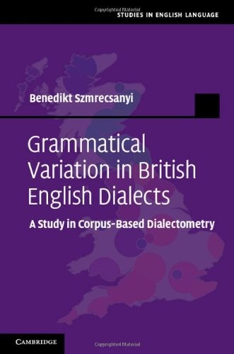 Grammatical Variation in British English Dialects: A Study in Corpus-Based Dialectometry (Studies in English Language)