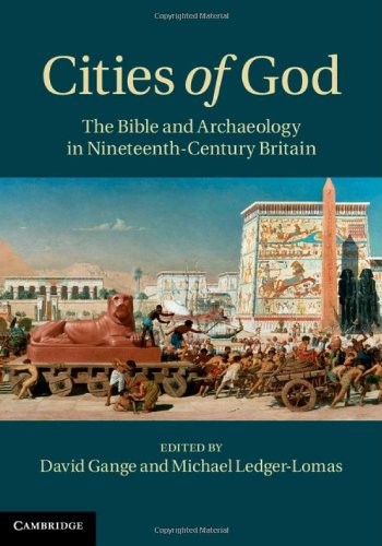 Cities of God: The Bible and Archaeology in Nineteenth-Century Britain