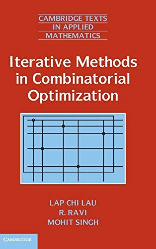 Iterative Methods in Combinatorial Optimization: 46 (Cambridge Texts in Applied Mathematics, Series Number 46)