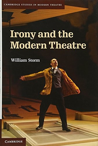 Irony and the Modern Theatre (Cambridge Studies in Modern Theatre)