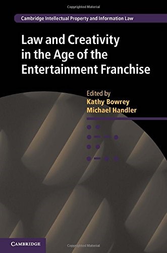 Law and Creativity in the Age of the Entertainment Franchise: 27 (Cambridge Intellectual Property and Information Law, Series Number 27)