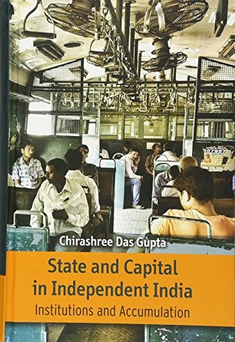 State and Capital in Independent India: Institutions and Accumulations State and Capital in Independent India: Institutions and Accumulations