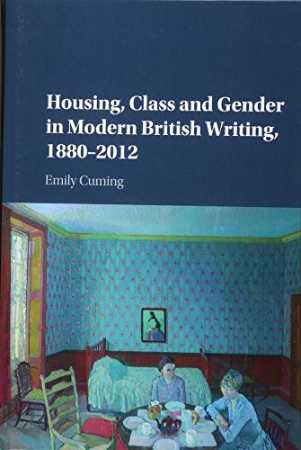 Housing, Class and Gender in Modern British Writing, 1880�2012