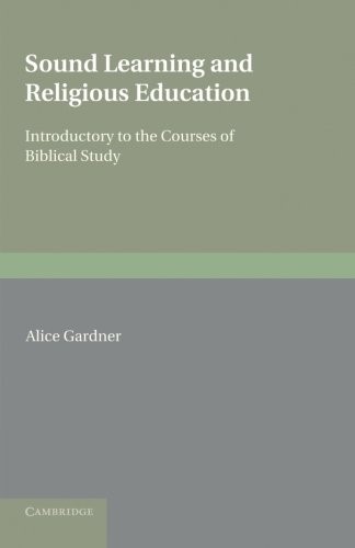 Sound Learning and Religious Education: Lecture Delivered At The King's College Women's Department, October 5Th. 1904, Introductory To The Courses Of Biblical Study Sound Learning and Religious Education: Lecture Delivered At The King's College Women's Department, October 5Th. 1904, Introductory To The Courses Of Biblical Study