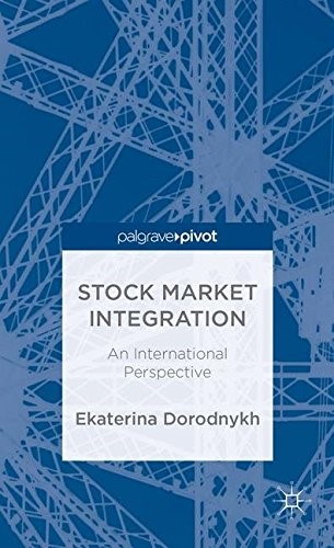 Stock Market Integration: An International Perspective (Palgrave Pivot) Stock Market Integration: An International Perspective (Palgrave Pivot)