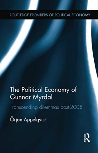 The Political Economy of Gunnar Myrdal: Transcending Dilemmas Post-2008 (Routledge Frontiers of Political Economy)