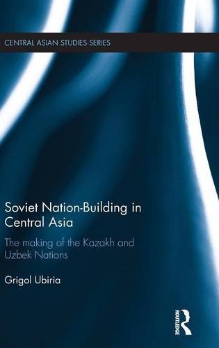 Soviet Nation-Building in Central Asia: The Making of the Kazakh and Uzbek Nations (Central Asian Studies) Soviet Nation-Building in Central Asia: The Making of the Kazakh and Uzbek Nations (Central Asian Studies)