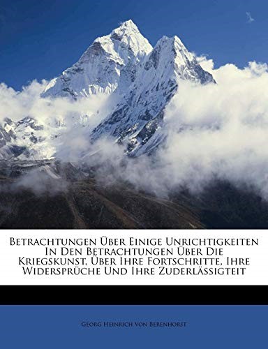 Betrachtungen �ber einige Unrichtigkeiten in den Betrachtungen �ber die Kriegskunst, �ber ihre Fortschritte, ihre Widerspr�che und ihre Zuderl�ssigteit