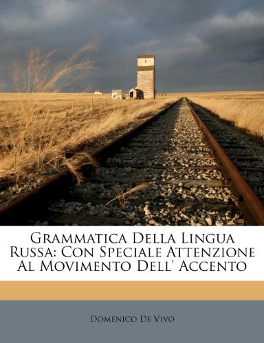 Grammatica Della Lingua Russa: Con Speciale Attenzione Al Movimento Dell' Accento