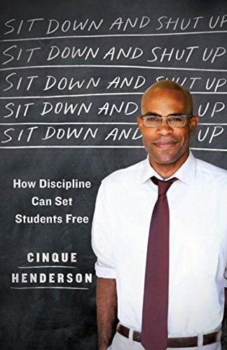 Sit Down and Shut Up: How Discipline Can Set Students Free Sit Down and Shut Up: How Discipline Can Set Students Free