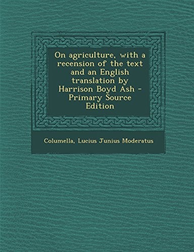 On agriculture, with a recension of the text and an English translation by Harrison Boyd Ash