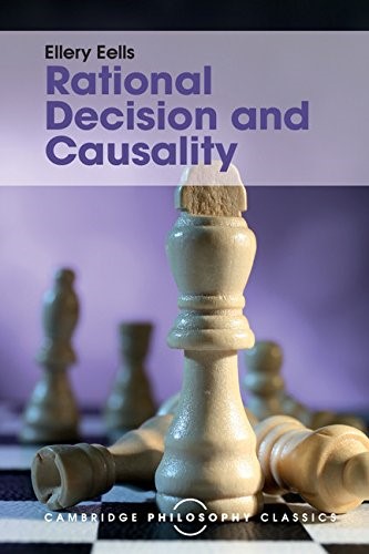 Rational Decision and Causality (Cambridge Philosophy Classics) Rational Decision and Causality (Cambridge Philosophy Classics)