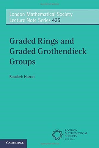Graded Rings and Graded Grothendieck Groups: 435 (London Mathematical Society Lecture Note Series, Series Number 435)