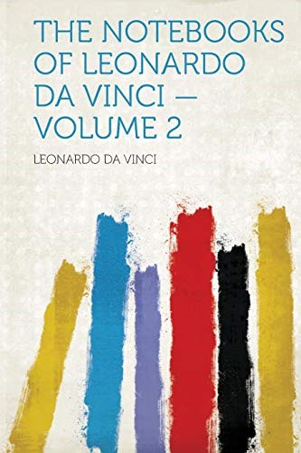 The Notebooks of Leonardo Da Vinci - Volume 2