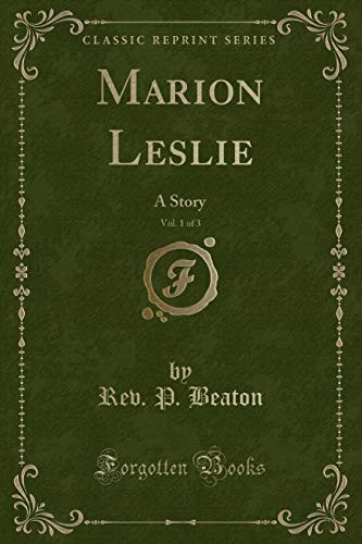 Marion Leslie, Vol. 1 of 3: A Story (Classic Reprint)