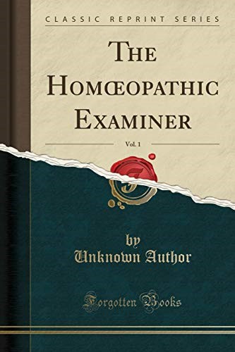 The Homœopathic Examiner, Vol. 1 (Classic Reprint)