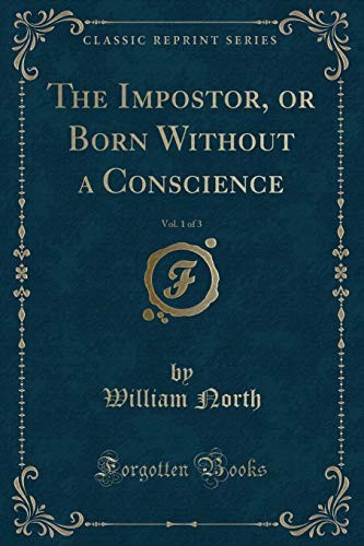The Impostor, or Born Without a Conscience, Vol. 1 of 3 (Classic Reprint)