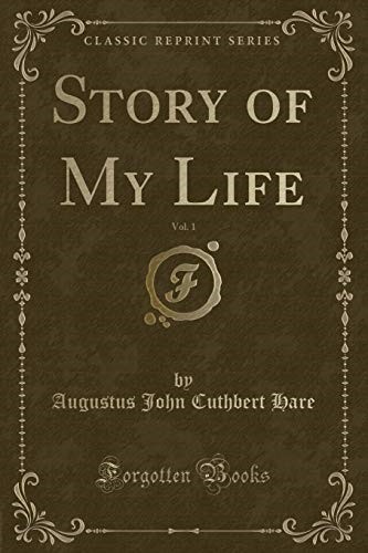 Story of My Life, Vol. 1 (Classic Reprint) Story of My Life, Vol. 1 (Classic Reprint)