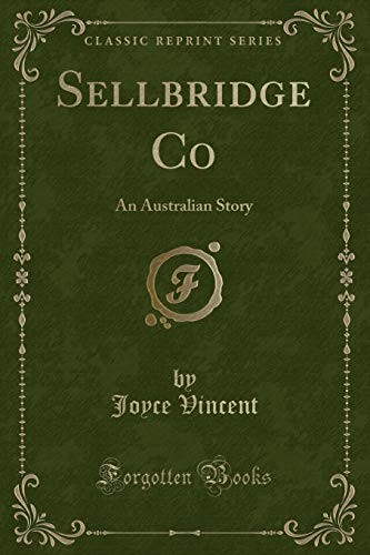 Sellbridge Co: An Australian Story (Classic Reprint) Sellbridge Co: An Australian Story (Classic Reprint)