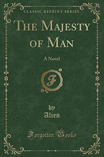 The Majesty of Man: A Novel (Classic Reprint)