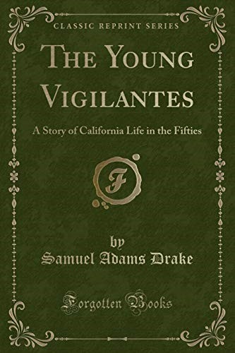 The Young Vigilantes: A Story of California Life in the Fifties (Classic Reprint)