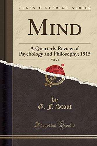 Mind, Vol. 24: A Quarterly Review of Psychology and Philosophy; 1915 (Classic Reprint)