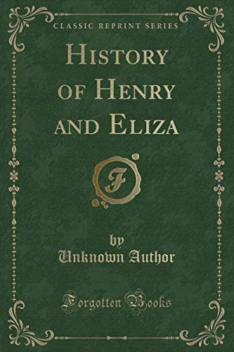History of Henry and Eliza (Classic Reprint)
