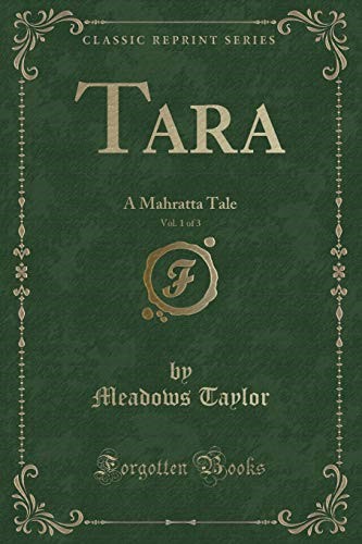 Tara, Vol. 1 of 3: A Mahratta Tale (Classic Reprint)