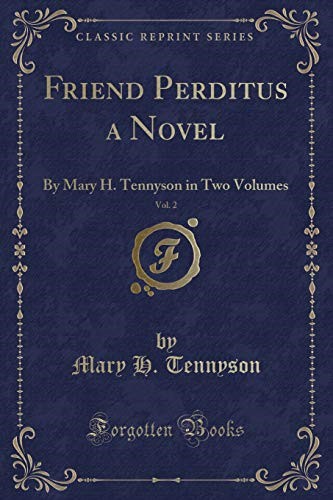 Friend Perditus a Novel, Vol. 2: By Mary H. Tennyson in Two Volumes (Classic Reprint)