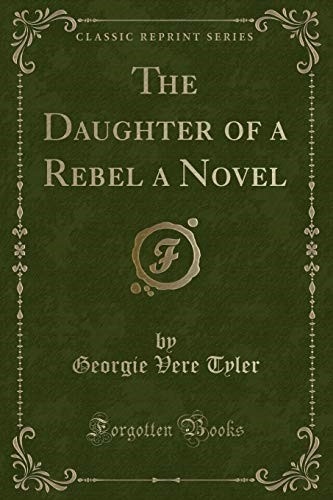 The Daughter of a Rebel a Novel (Classic Reprint)