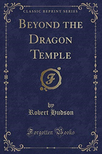 Beyond the Dragon Temple (Classic Reprint)