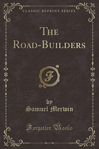 The Road-Builders (Classic Reprint) The Road-Builders (Classic Reprint)