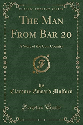 The Man From Bar 20: A Story of the Cow Country (Classic Reprint)