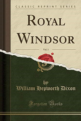 Royal Windsor, Vol. 3 (Classic Reprint) Royal Windsor, Vol. 3 (Classic Reprint)