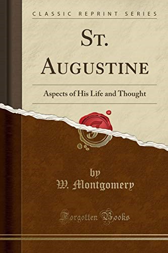 St. Augustine: Aspects of His Life and Thought (Classic Reprint) St. Augustine: Aspects of His Life and Thought (Classic Reprint)