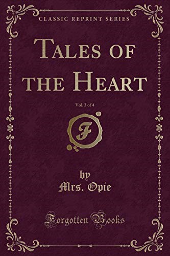 Tales of the Heart, Vol. 3 of 4 (Classic Reprint)