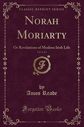 Norah Moriarty, Vol. 2 of 2: Or Revelations of Modern Irish Life (Classic Reprint)