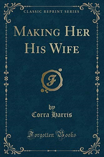 Making Her His Wife (Classic Reprint)