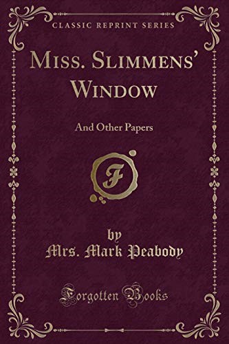 Miss. Slimmens' Window: And Other Papers (Classic Reprint)