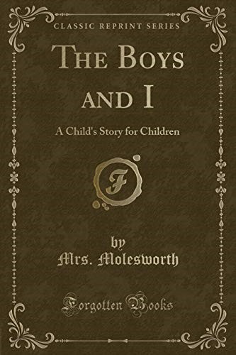 The Boys and I: A Child's Story for Children (Classic Reprint)