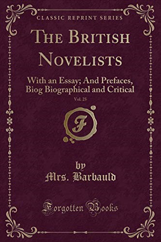 The British Novelists, Vol. 25: With an Essay; And Prefaces, Biog Biographical and Critical (Classic Reprint)