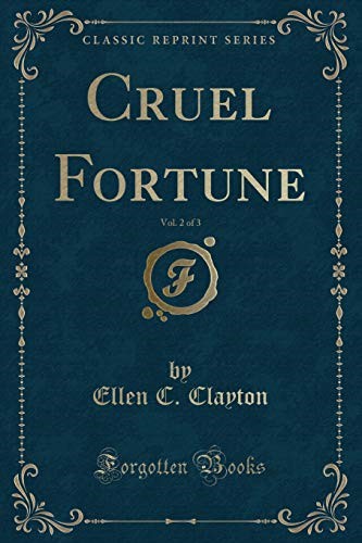 Cruel Fortune, Vol. 2 of 3 (Classic Reprint)
