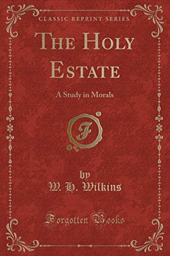 The Holy Estate: A Study in Morals (Classic Reprint)