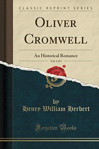 Oliver Cromwell, Vol. 1 of 3: An Historical Romance (Classic Reprint)