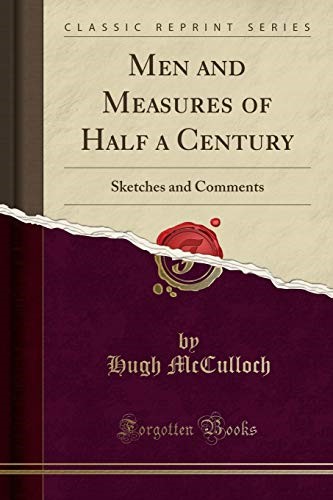 Men and Measures of Half a Century: Sketches and Comments (Classic Reprint)