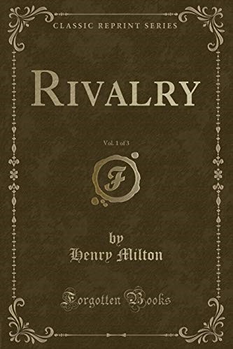 Rivalry, Vol. 1 of 3 (Classic Reprint) Rivalry, Vol. 1 of 3 (Classic Reprint)