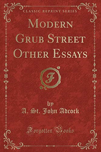 Modern Grub Street Other Essays (Classic Reprint)