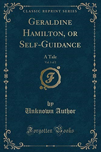 Geraldine Hamilton, or Self-Guidance, Vol. 1 of 2: A Tale (Classic Reprint)