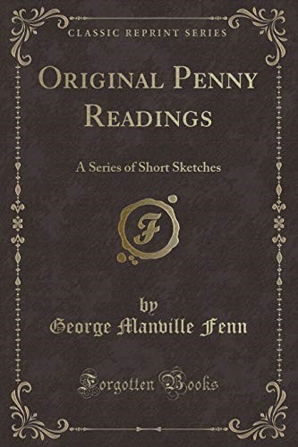 Original Penny Readings: A Series of Short Sketches (Classic Reprint)